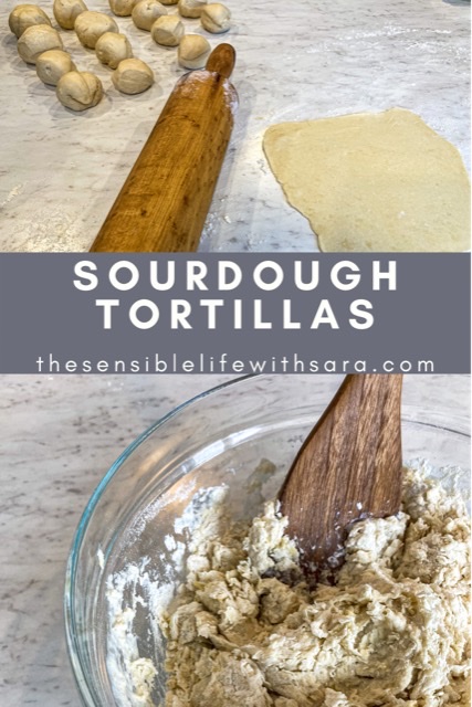 Top portion of image shows sourdough discard dough balls next to a wooden rolling pin and a flat tortilla.  The middle part of the image reads sourdough tortillas and thesensiblelifewithsara.com.  The bottom portion shows a bowl with a wooden spoon mixing dough. 